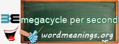 WordMeaning blackboard for megacycle per second